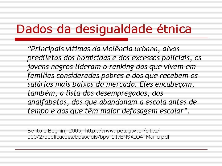 Dados da desigualdade étnica “Principais vítimas da violência urbana, alvos prediletos dos homicidas e