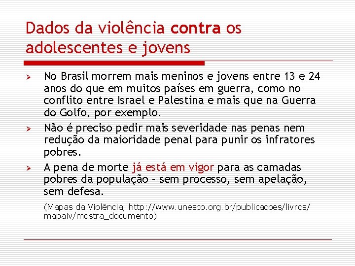 Dados da violência contra os adolescentes e jovens Ø Ø Ø No Brasil morrem