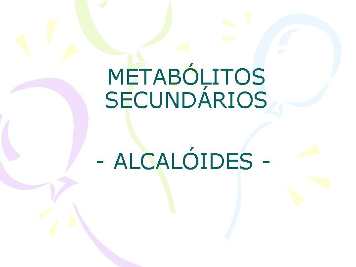 METABÓLITOS SECUNDÁRIOS - ALCALÓIDES - 