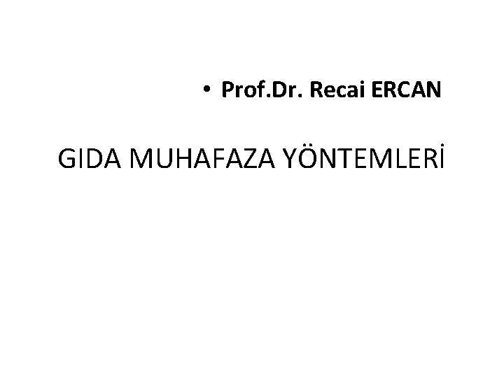  • Prof. Dr. Recai ERCAN GIDA MUHAFAZA YÖNTEMLERİ 