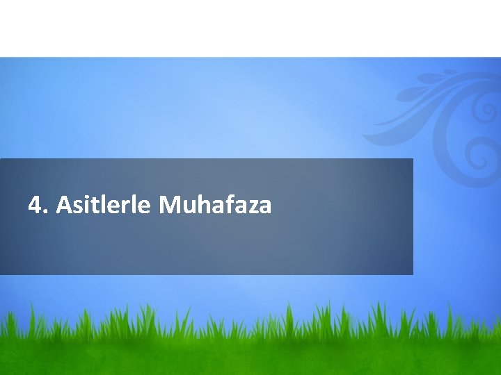 4. Asitlerle Muhafaza 