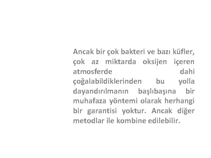 Ancak bir çok bakteri ve bazı küfler, çok az miktarda oksijen içeren atmosferde dahi