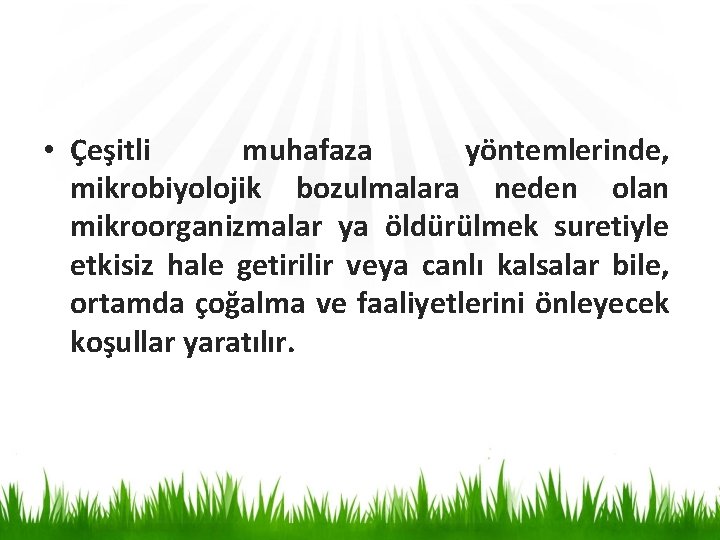  • Çeşitli muhafaza yöntemlerinde, mikrobiyolojik bozulmalara neden olan mikroorganizmalar ya öldürülmek suretiyle etkisiz