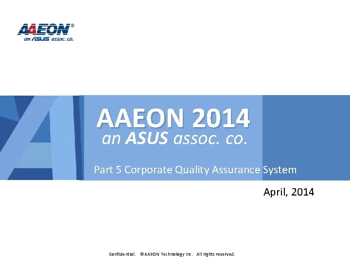 The Company AAEON 2014 an ASUS assoc. co. Part 5 Corporate Quality Assurance System The Company AAEON 2014 an ASUS assoc. co. Part 5 Corporate Quality Assurance System