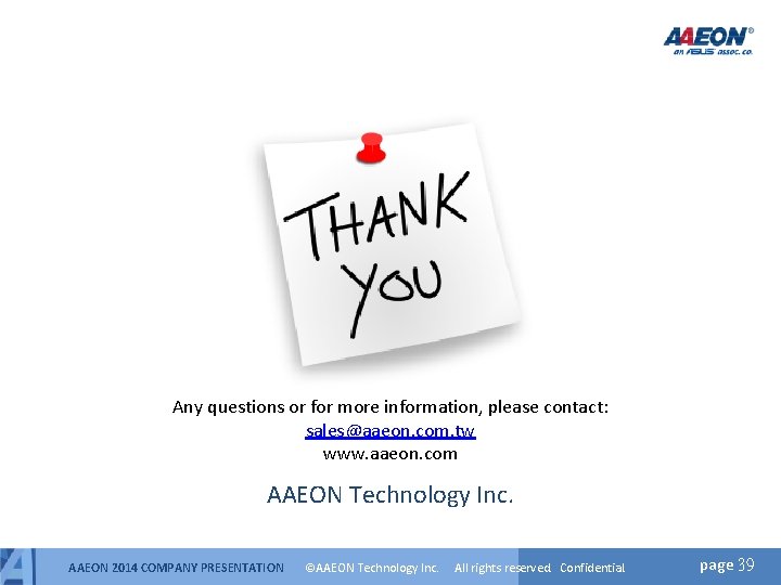 Any questions or for more information, please contact: sales@aaeon. com. tw www. aaeon. com Any questions or for more information, please contact: sales@aaeon. com. tw www. aaeon. com