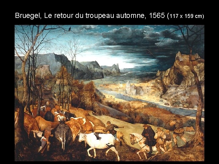 Bruegel, Le retour du troupeau automne, 1565 (117 x 159 cm) 
