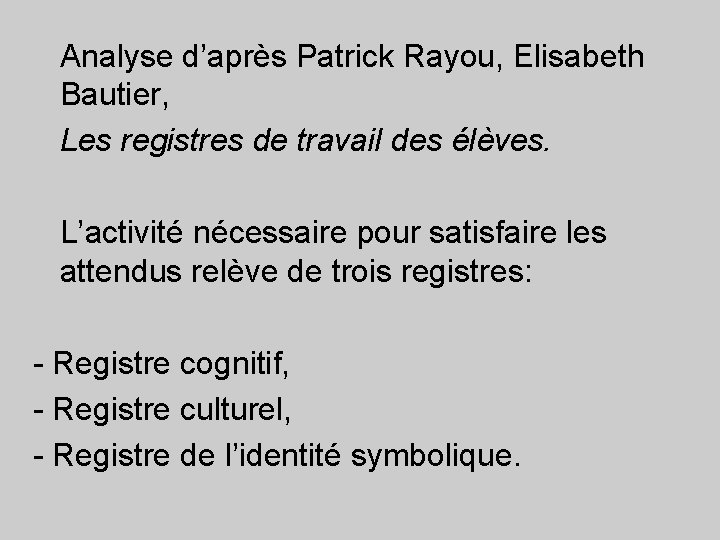 Analyse d’après Patrick Rayou, Elisabeth Bautier, Les registres de travail des élèves. L’activité nécessaire