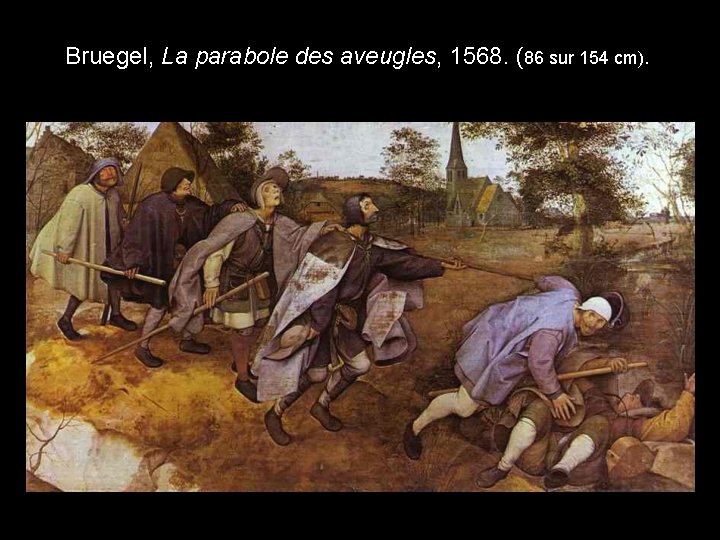 Bruegel, La parabole des aveugles, 1568. (86 sur 154 cm). 