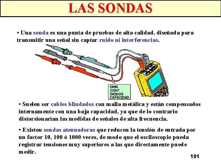 LAS SONDAS • Una sonda es una punta de pruebas de alta calidad, diseñada