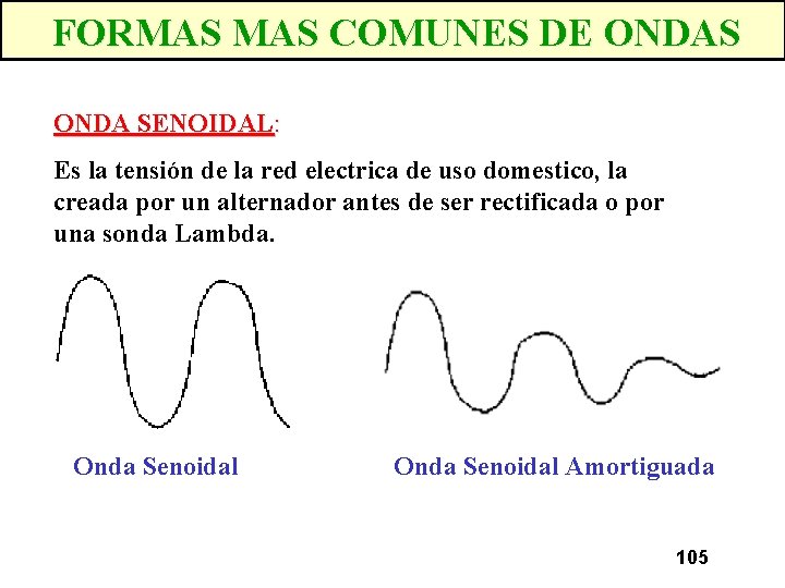 FORMAS COMUNES DE ONDAS ONDA SENOIDAL: Es la tensión de la red electrica de