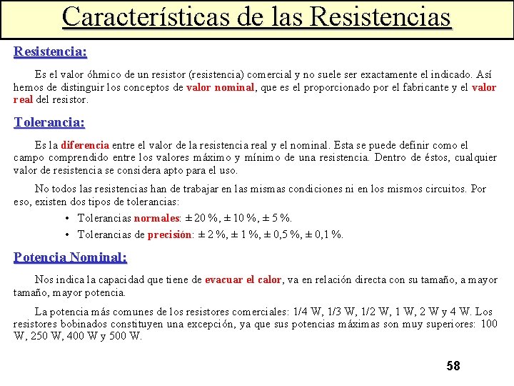 Características de las Resistencia: Es el valor óhmico de un resistor (resistencia) comercial y