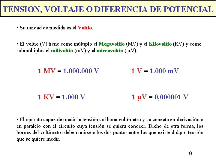 TENSION, VOLTAJE O DIFERENCIA DE POTENCIAL • Su unidad de medida es el Voltio.