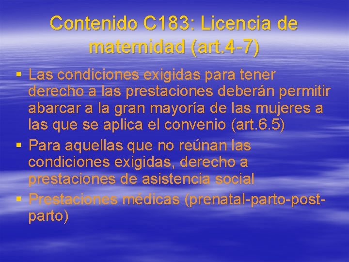 Contenido C 183: Licencia de maternidad (art. 4 -7) § Las condiciones exigidas para