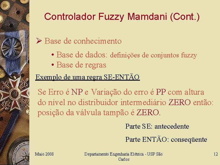 Controlador Fuzzy Mamdani (Cont. ) Ø Base de conhecimento • Base de dados: definições