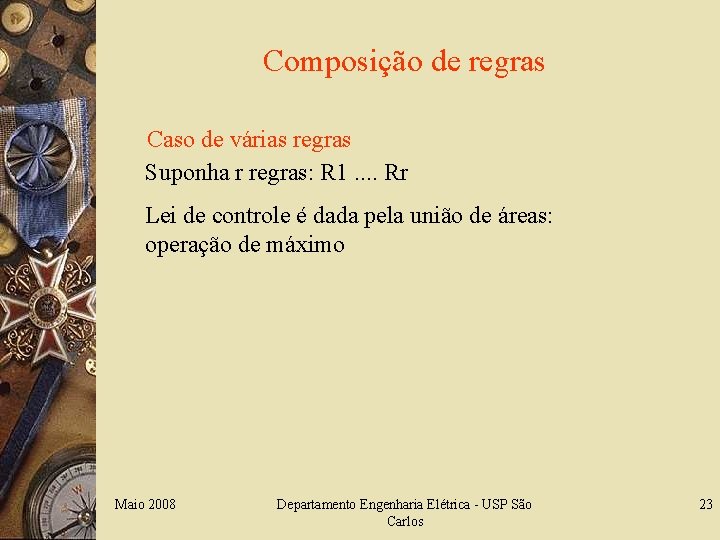 Composição de regras Caso de várias regras Suponha r regras: R 1. . Rr