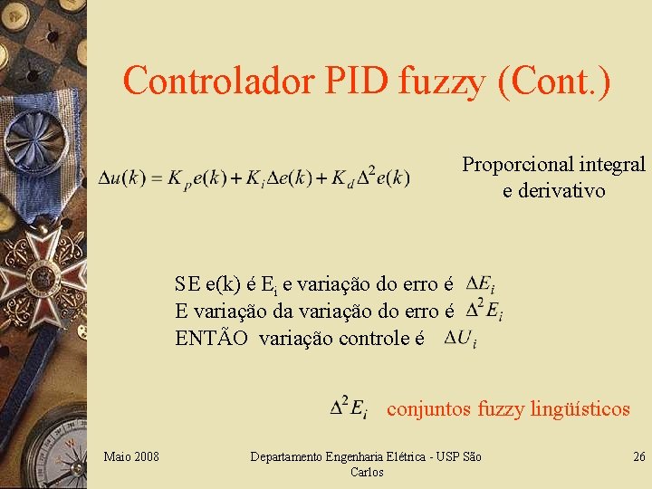 Controlador PID fuzzy (Cont. ) Proporcional integral e derivativo SE e(k) é Ei e