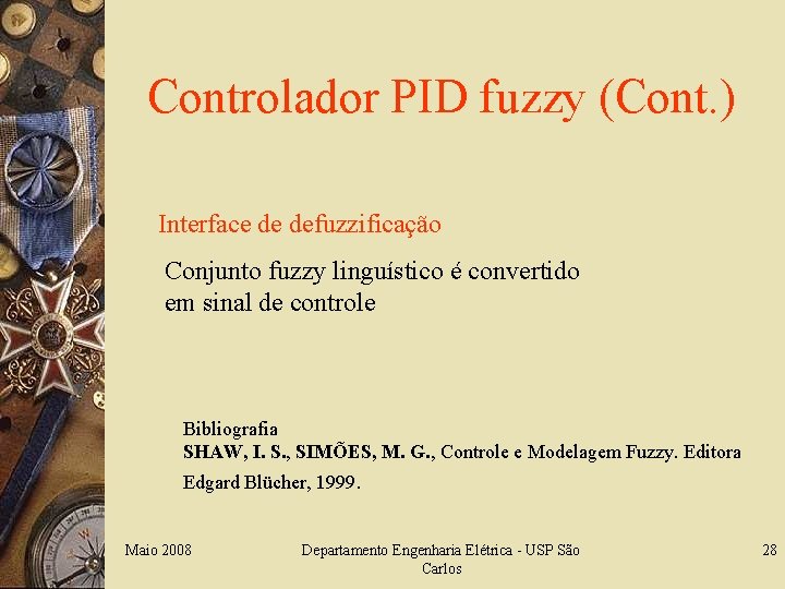 Controlador PID fuzzy (Cont. ) Interface de defuzzificação Conjunto fuzzy linguístico é convertido em