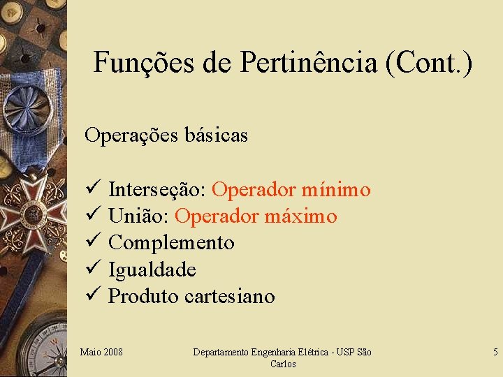 Funções de Pertinência (Cont. ) Operações básicas ü Interseção: Operador mínimo ü União: Operador