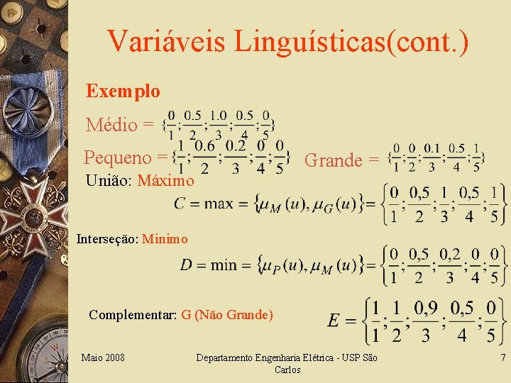 Variáveis Linguísticas(cont. ) Exemplo Médio = Pequeno = Grande = União: Máximo Interseção: Minimo