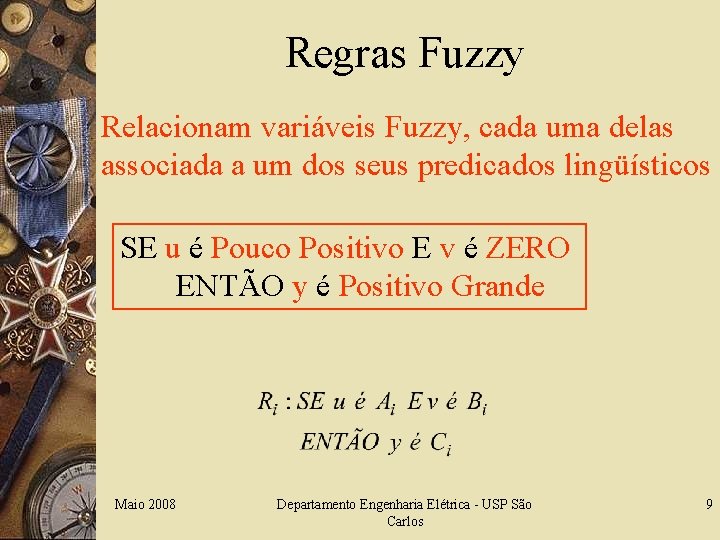 Regras Fuzzy Relacionam variáveis Fuzzy, cada uma delas associada a um dos seus predicados