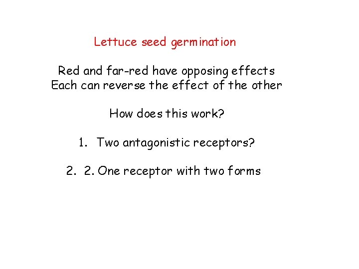 Lettuce seed germination Red and far-red have opposing effects Each can reverse the effect