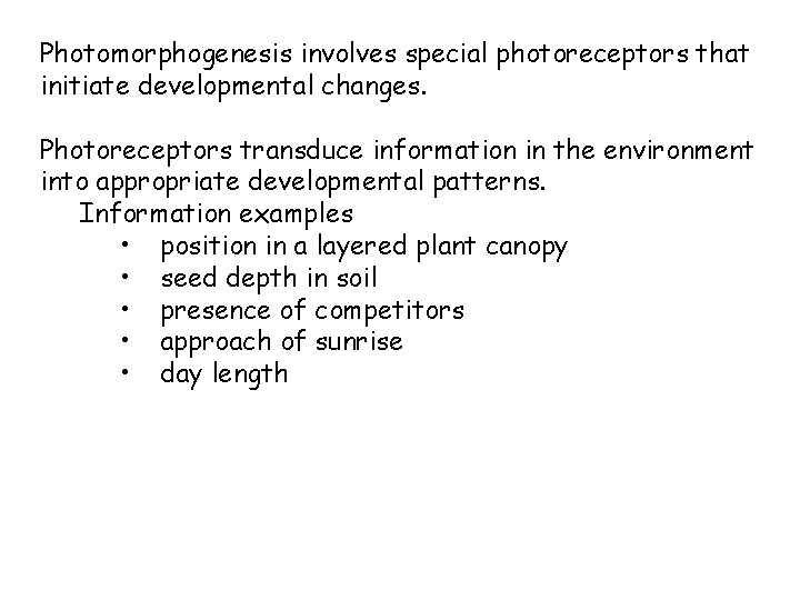 Photomorphogenesis involves special photoreceptors that initiate developmental changes. Photoreceptors transduce information in the environment