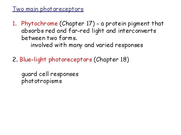 Two main photoreceptors 1. Phytochrome (Chapter 17) - a protein pigment that absorbs red