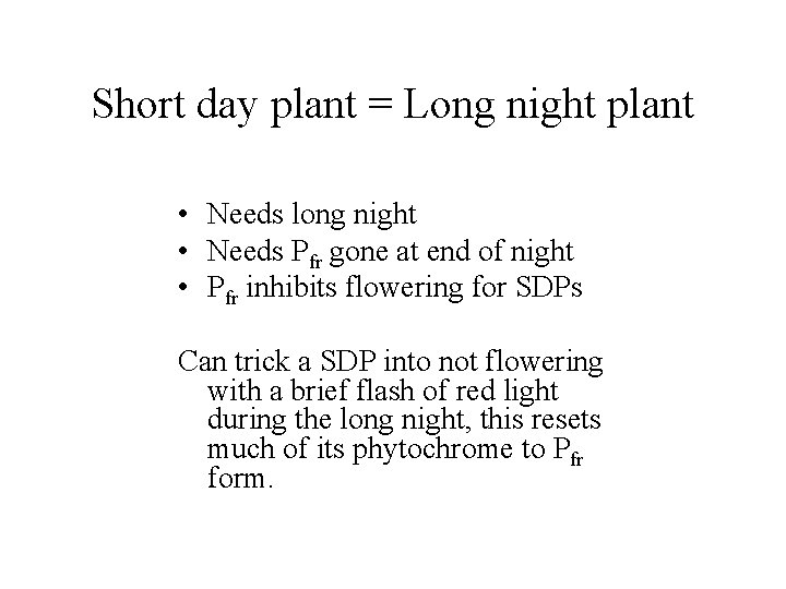 Short day plant = Long night plant • Needs long night • Needs Pfr