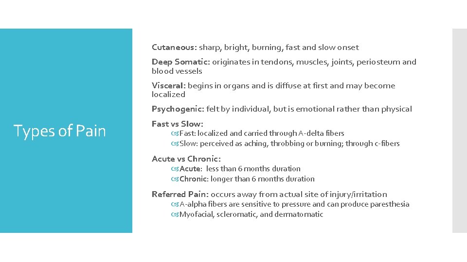 Cutaneous: sharp, bright, burning, fast and slow onset Deep Somatic: originates in tendons, muscles,