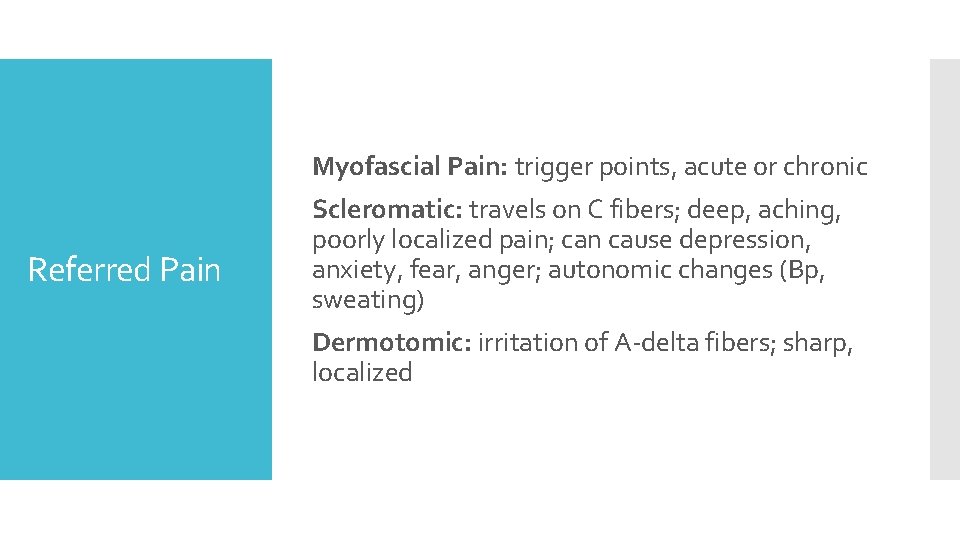 Myofascial Pain: trigger points, acute or chronic Referred Pain Scleromatic: travels on C fibers;