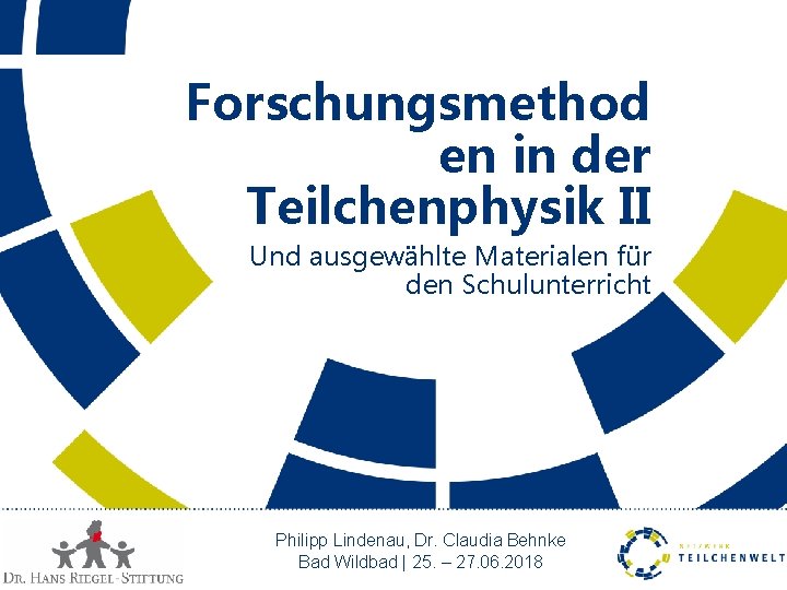 Forschungsmethod en in der Teilchenphysik II Und ausgewählte Materialen für den Schulunterricht Philipp Lindenau, Forschungsmethod en in der Teilchenphysik II Und ausgewählte Materialen für den Schulunterricht Philipp Lindenau,