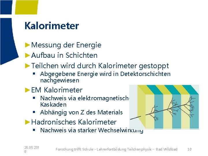 Kalorimeter ►Messung der Energie ►Aufbau in Schichten ►Teilchen wird durch Kalorimeter gestoppt § Abgegebene Kalorimeter ►Messung der Energie ►Aufbau in Schichten ►Teilchen wird durch Kalorimeter gestoppt § Abgegebene