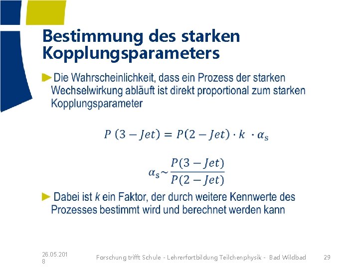 Bestimmung des starken Kopplungsparameters ► 26. 05. 201 8 Forschung trifft Schule - Lehrerfortbildung Bestimmung des starken Kopplungsparameters ► 26. 05. 201 8 Forschung trifft Schule - Lehrerfortbildung