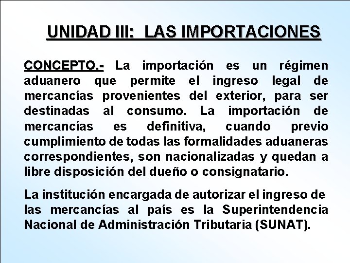 UNIDAD III: LAS IMPORTACIONES CONCEPTO. - La importación es un régimen aduanero que permite