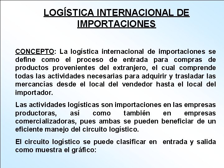 LOGÍSTICA INTERNACIONAL DE IMPORTACIONES CONCEPTO: La logística internacional de importaciones se define como el