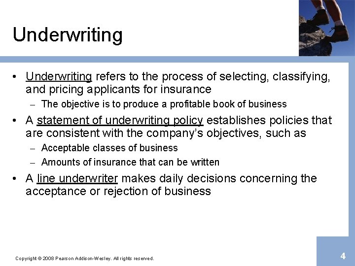 Underwriting • Underwriting refers to the process of selecting, classifying, and pricing applicants for