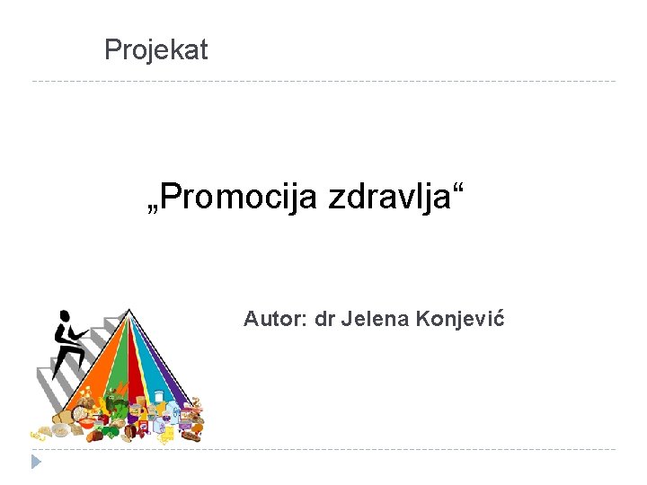 Projekat „Promocija zdravlja“ Autor: dr Jelena Konjević 