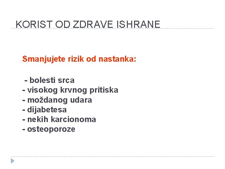 KORIST OD ZDRAVE ISHRANE Smanjujete rizik od nastanka: - bolesti srca - visokog krvnog