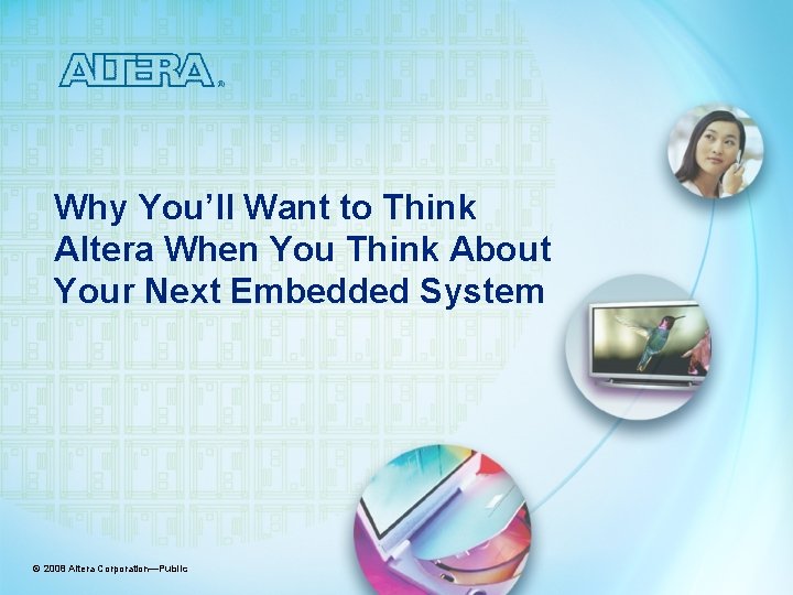 Why You’ll Want to Think Altera When You Think About Your Next Embedded System