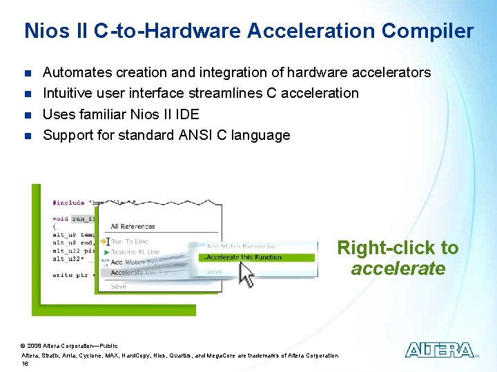 Nios II C-to-Hardware Acceleration Compiler n n Automates creation and integration of hardware accelerators