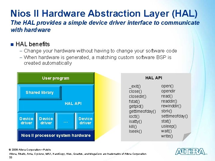 Nios II Hardware Abstraction Layer (HAL) The HAL provides a simple device driver interface