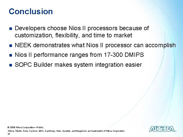Conclusion n Developers choose Nios II processors because of customization, flexibility, and time to