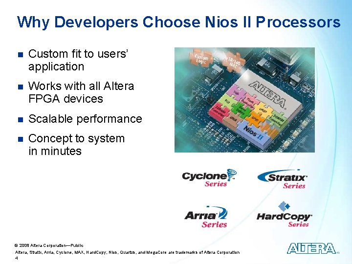 Why Developers Choose Nios II Processors n Custom fit to users’ application n Works