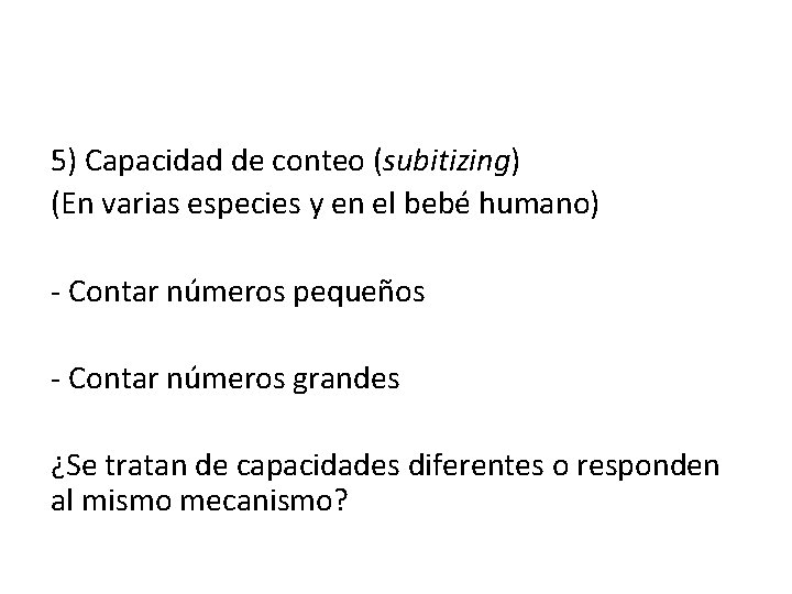 5) Capacidad de conteo (subitizing) (En varias especies y en el bebé humano) -