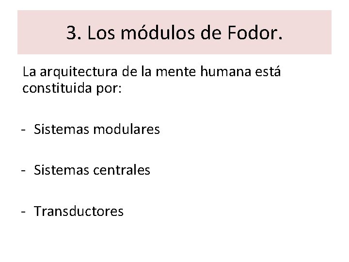 3. Los módulos de Fodor. La arquitectura de la mente humana está constituida por: