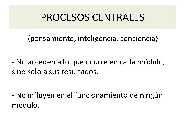 PROCESOS CENTRALES (pensamiento, inteligencia, conciencia) - No acceden a lo que ocurre en cada