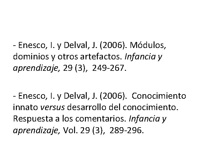 - Enesco, I. y Delval, J. (2006). Módulos, dominios y otros artefactos. Infancia y