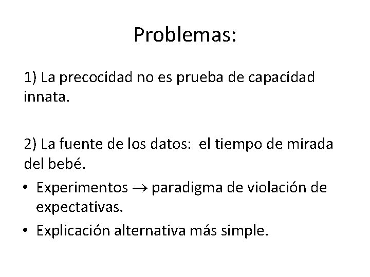 Problemas: 1) La precocidad no es prueba de capacidad innata. 2) La fuente de