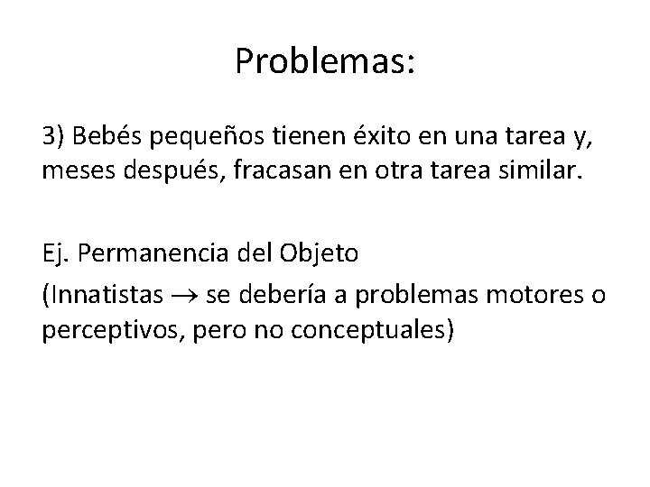 Problemas: 3) Bebés pequeños tienen éxito en una tarea y, meses después, fracasan en