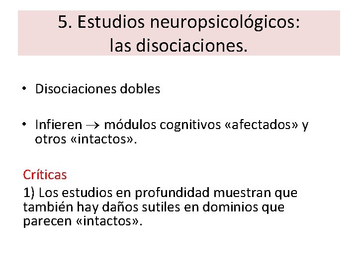 5. Estudios neuropsicológicos: las disociaciones. • Disociaciones dobles • Infieren módulos cognitivos «afectados» y